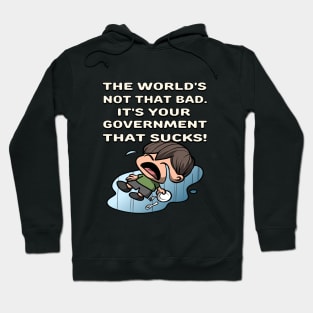 The World's Not Bad, Your Government Sucks in Funny Boy Cartoon - Anime Satire Design Hoodie